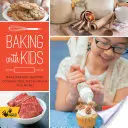 Hornear con niños: Haz panes, magdalenas, galletas, tartas, masa para pizza ¡y mucho más! - Baking with Kids: Make Breads, Muffins, Cookies, Pies, Pizza Dough, and More!