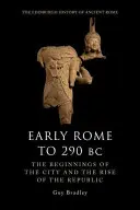 La Roma antigua hasta el 290 a.C.: los orígenes de la ciudad y el auge de la República - Early Rome to 290 BC: The Beginnings of the City and the Rise of the Republic