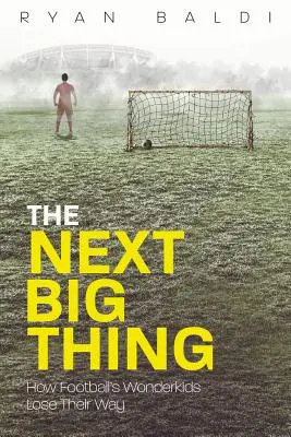 The Next Big Thing: Cómo se quedan atrás los niños prodigio del fútbol - The Next Big Thing: How Football's Wonderkids Get Left Behind