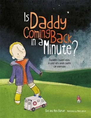 ¿Papá volverá en un minuto? - Explicar la muerte (súbita) con palabras comprensibles para los niños pequeños - Is Daddy Coming Back in a Minute? - Explaining (Sudden) Death in Words Very Young Children Can Understand