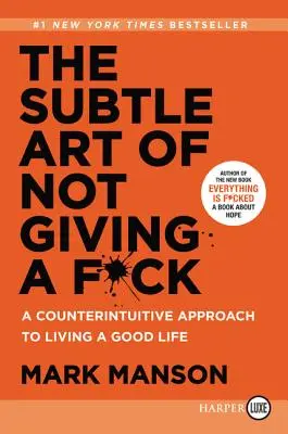 El sutil arte de que no te importe nada: Un enfoque contraintuitivo para vivir una buena vida - The Subtle Art of Not Giving a F*ck: A Counterintuitive Approach to Living a Good Life