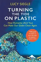 Invertir la tendencia del plástico: cómo la humanidad (y usted) puede volver a limpiar nuestro planeta - Turning the Tide on Plastic - How Humanity (And You) Can Make Our Globe Clean Again