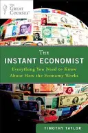 El economista instantáneo: Todo lo que necesita saber sobre el funcionamiento de la economía - The Instant Economist: Everything You Need to Know about How the Economy Works