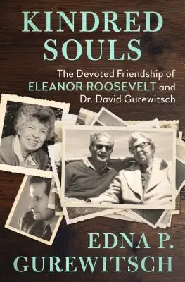 Almas gemelas: La devota amistad de Eleanor Roosevelt y el Dr. David Gurewitsch - Kindred Souls: The Devoted Friendship of Eleanor Roosevelt and Dr. David Gurewitsch