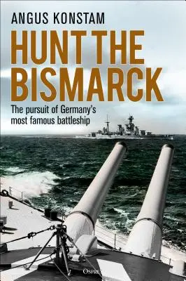 A la caza del Bismarck: La persecución del acorazado alemán más famoso - Hunt the Bismarck: The Pursuit of Germany's Most Famous Battleship