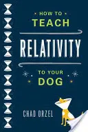 Cómo enseñar relatividad a su perro - How to Teach Relativity to Your Dog