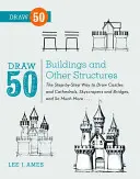 Dibuja 50 edificios y otras estructuras: La manera paso a paso de dibujar castillos y catedrales, rascacielos y puentes, y mucho más... - Draw 50 Buildings and Other Structures: The Step-By-Step Way to Draw Castles and Cathedrals, Skyscrapers and Bridges, and So Much More...