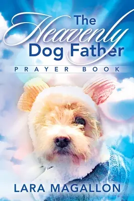 El libro de oraciones del Padre Perro Celestial - The Heavenly Dog Father Prayer Book