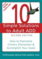 10 soluciones sencillas para el déficit de atención en adultos: cómo superar la distracción crónica y lograr sus objetivos - 10 Simple Solutions to Adult ADD: How to Overcome Chronic Distraction & Accomplish Your Goals