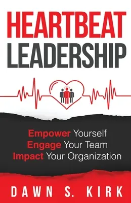 Liderazgo Heartbeat: Empodérate, compromete a tu equipo, impacta en tu organización - Heartbeat Leadership: Empower Yourself, Engage Your Team, Impact Your Organization