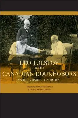 León Tolstoi y los doukhobors canadienses: Un estudio de las relaciones históricas. Edición ampliada y revisada. - Leo Tolstoy and the Canadian Doukhobors: A Study in Historic Relationships. Expanded and Revised Edition.