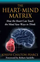 La matriz corazón-mente: Cómo el corazón puede enseñar a la mente nuevas formas de pensar - The Heart-Mind Matrix: How the Heart Can Teach the Mind New Ways to Think