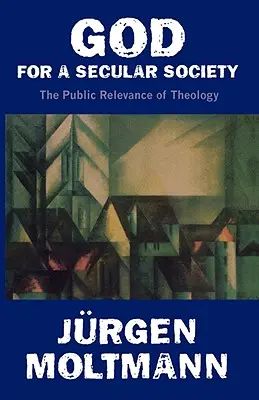 Dios para una sociedad secular: La relevancia pública de la teología - God for a Secular Society: The Public Relevance of Theology