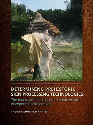Determinación de las tecnologías prehistóricas de procesamiento de la piel: Las características macro y microscópicas de las muestras experimentales - Determining Prehistoric Skin Processing Technologies: The Macro and Microscopic Characteristics of Experimental Samples