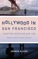 Hollywood en San Francisco: El rodaje en exteriores y la estética del declive urbano - Hollywood in San Francisco: Location Shooting and the Aesthetics of Urban Decline