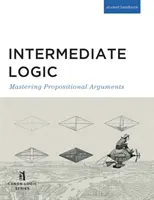 Lógica Intermedia (Student Edition): Dominio de los argumentos proposicionales - Intermediate Logic (Student Edition): Mastering Propositional Arguments