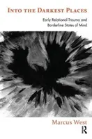 En los lugares más oscuros: Trauma relacional temprano y estados mentales límite - Into the Darkest Places: Early Relational Trauma and Borderline States of Mind