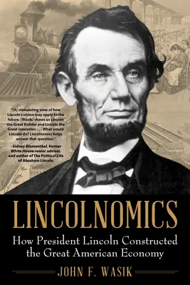 Lincolnomics: Cómo el Presidente Lincoln construyó la gran economía americana - Lincolnomics: How President Lincoln Constructed the Great American Economy