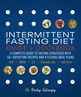 Guía y libro de cocina de la dieta de ayuno intermitente: Una Guía Completa para 16:8, Omad, 5:2, Día Alterno, y Más - Intermittent Fasting Diet Guide and Cookbook: A Complete Guide to 16:8, Omad, 5:2, Alternate-Day, and More