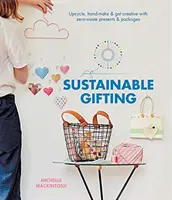 Regalos sostenibles: Upcycle, Hand-Make & Get Creative with Zero-Waste Presents & Packages (Recicla, Haz a Mano y Sé Creativo con Regalos y Paquetes Cero Residuos) - Sustainable Gifting: Upcycle, Hand-Make & Get Creative with Zero-Waste Presents & Packages