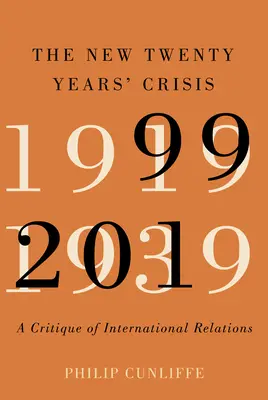 La nueva crisis de los veinte años: Una crítica de las relaciones internacionales, 1999-2019 - The New Twenty Years' Crisis: A Critique of International Relations, 1999-2019