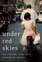 Bajo cielos rojos - La vida y los tiempos de un milenario chino - Under Red Skies - The Life and Times of a Chinese Millennial