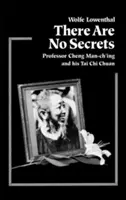 No hay secretos: El profesor Cheng Man Ch'ing y su t'Ai Chi Chuan - There Are No Secrets: Professor Cheng Man Ch'ing and His t'Ai Chi Chuan