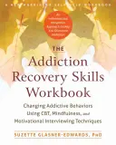 The Addiction Recovery Skills Workbook: Cómo cambiar las conductas adictivas mediante técnicas de TCC, mindfulness y entrevista motivacional - The Addiction Recovery Skills Workbook: Changing Addictive Behaviors Using Cbt, Mindfulness, and Motivational Interviewing Techniques