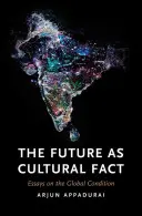 El futuro como hecho cultural: ensayos sobre la condición global - The Future as Cultural Fact: Essays on the Global Condition