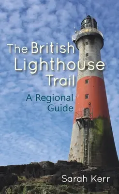 La ruta de los faros británicos: Una guía regional - The British Lighthouse Trail: A Regional Guide