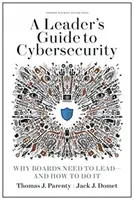 Guía del líder para la ciberseguridad: Por qué los consejos de administración deben liderar y cómo hacerlo - A Leader's Guide to Cybersecurity: Why Boards Need to Lead--And How to Do It