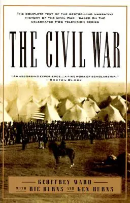 La Guerra Civil: El texto completo de la exitosa historia narrativa de la Guerra Civil, basada en la célebre serie de televisión de la PBS - The Civil War: The Complete Text of the Bestselling Narrative History of the Civil War--Based on the Celebrated PBS Television Series