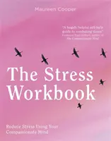 El cuaderno del estrés: Transforme el estrés mediante el poder de la compasión - The Stress Workbook: Transform Stress Through the Power of Compassion