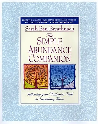 El Compañero de la Abundancia Sencilla: Siguiendo tu auténtico camino hacia algo más - The Simple Abundance Companion: Following Your Authentic Path to Something More