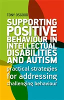 Apoyo al comportamiento positivo en la discapacidad intelectual y el autismo: Estrategias prácticas para abordar las conductas desafiantes - Supporting Positive Behaviour in Intellectual Disabilities and Autism: Practical Strategies for Addressing Challenging Behaviour