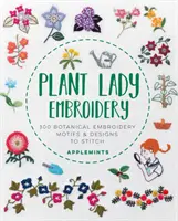 Plant Lady Embroidery: 300 motivos y diseños botánicos para bordar - Plant Lady Embroidery: 300 Botanical Embroidery Motifs & Designs to Stitch