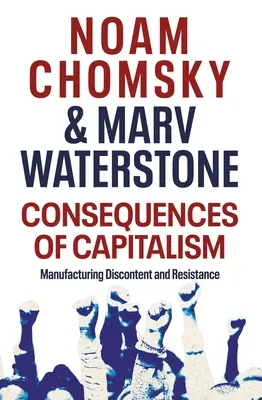 Consecuencias del capitalismo: fabricar descontento y resistencia - Consequences of Capitalism - Manufacturing Discontent and Resistance