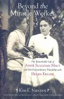 Más allá de la obradora de milagros: La extraordinaria vida de Anne Sullivan Macy y su extraordinaria amistad con Helen Keller - Beyond the Miracle Worker: The Remarkable Life of Anne Sullivan Macy and Her Extraordinary Friendship with Helen Keller