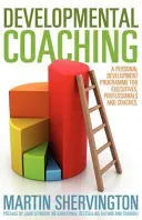 Coaching de desarrollo: Un programa de desarrollo personal para ejecutivos, profesionales y entrenadores - Developmental Coaching: A Personal Development Programme for Executives, Professionals and Coaches
