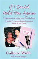 If I Could Hold You Again - Una historia real sobre las devastadoras consecuencias del acoso escolar y cómo el dolor de una madre la llevó a emprender una misión. - If I Could Hold You Again - A true story about the devastating consequences of bullying and how one mother's grief led her on a mission