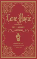 Hechizos de amor: Manual de magia, hechizos y pociones - Love Spells: A Handbook of Magic, Charms, and Potions