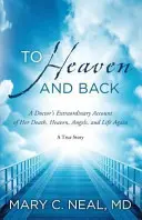 De ida y vuelta al cielo: el extraordinario relato de una doctora sobre su muerte, el cielo, los ángeles y la vida de nuevo - To Heaven and Back - A Doctor's Extraordinary Account of Her Death, Heaven, Angels, and Life Again