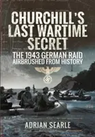 El último secreto de guerra de Churchill: la incursión alemana de 1943 borrada de la historia - Churchill's Last Wartime Secret: The 1943 German Raid Airbrushed from History