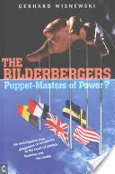 Los Bilderbergers: Una investigación sobre las acusaciones de conspiración en el corazón de la política, los negocios y los medios de comunicación. - The Bilderbergers: Puppet-Masters of Power? an Investigation Into Claims of Conspiracy at the Heart of Politics, Business, and the Media