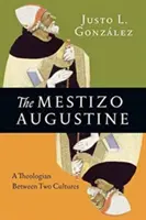 El Agustín mestizo: Un teólogo entre dos culturas - The Mestizo Augustine: A Theologian Between Two Cultures