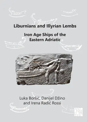 Liburnios y Lembros Ilirios: Barcos de la Edad de Hierro del Adriático Oriental - Liburnians and Illyrian Lembs: Iron Age Ships of the Eastern Adriatic
