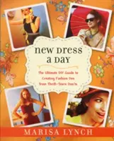 Nuevo vestido al día: The Ultimate DIY Guide to Creating Fashion Dos from Thrift-Store Don'ts (en inglés) - New Dress a Day: The Ultimate DIY Guide to Creating Fashion Dos from Thrift-Store Don'ts
