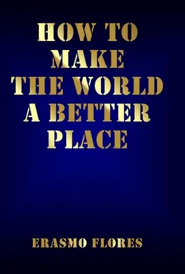 Cómo hacer del mundo un lugar mejor - How To Make The World A Better Place