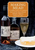 Cómo hacer hidromiel - Guía completa para la elaboración de hidromiel dulce y seca, melomel, metilina, hipocrás, pyment y cyser - Making Mead - A Complete Guide to the Making of Sweet and Dry Mead, Melomel, Metheglin, Hippocras, Pyment and Cyser