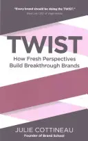 Twist: Cómo las nuevas perspectivas construyen marcas rompedoras - Twist: How Fresh Perspectives Build Breakthrough Brands